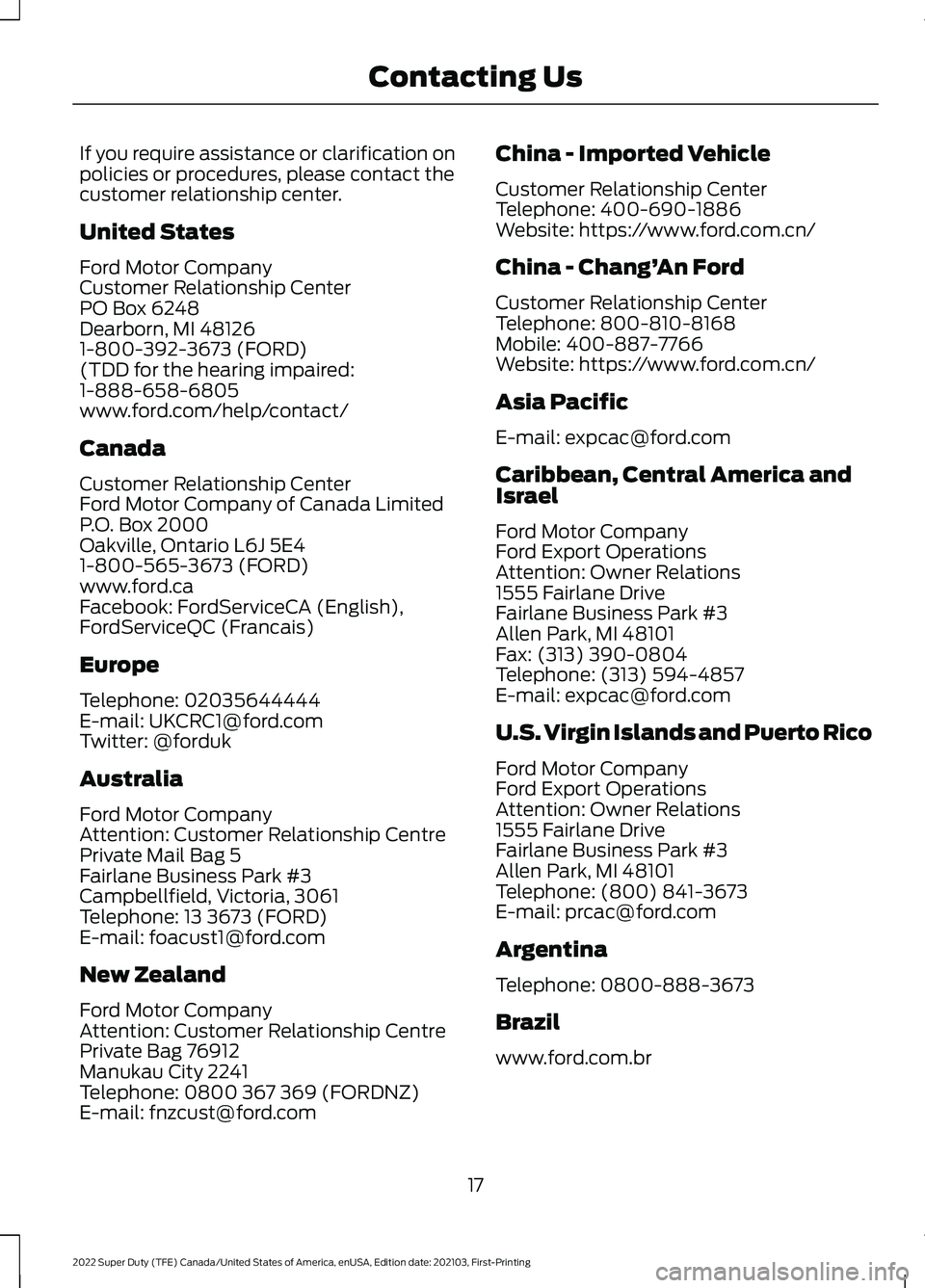 FORD F-550 2022  Owners Manual If you require assistance or clarification on
policies or procedures, please contact the
customer relationship center.
United States
Ford Motor Company
Customer Relationship Center
PO Box 6248
Dearbor