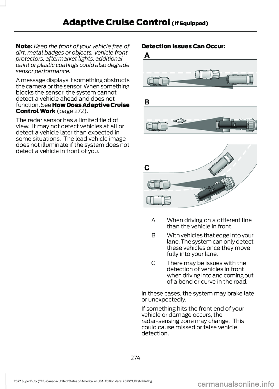 FORD F-550 2022  Owners Manual Note:
Keep the front of your vehicle free of
dirt, metal badges or objects. Vehicle front
protectors, aftermarket lights, additional
paint or plastic coatings could also degrade
sensor performance.
A 