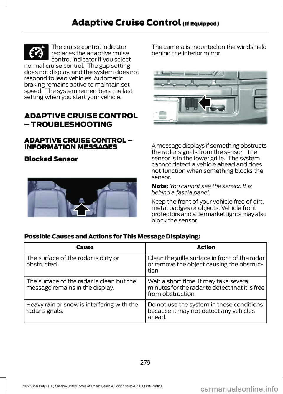 FORD F-550 2022  Owners Manual The cruise control indicator
replaces the adaptive cruise
control indicator if you select
normal cruise control.  The gap setting
does not display, and the system does not
respond to lead vehicles. Au