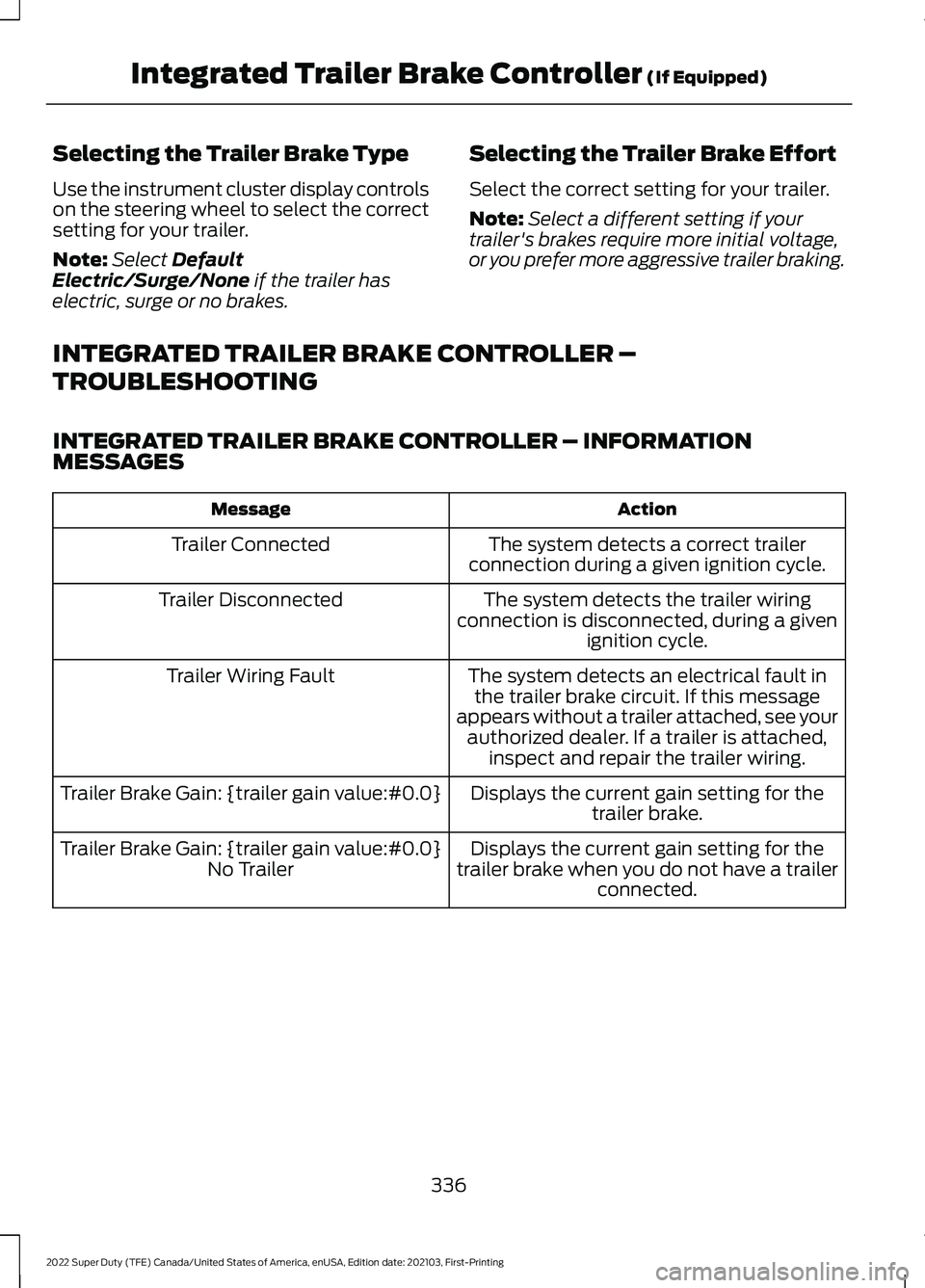 FORD F-550 2022  Owners Manual Selecting the Trailer Brake Type
Use the instrument cluster display controls
on the steering wheel to select the correct
setting for your trailer.
Note:
Select Default
Electric/Surge/None if the trail