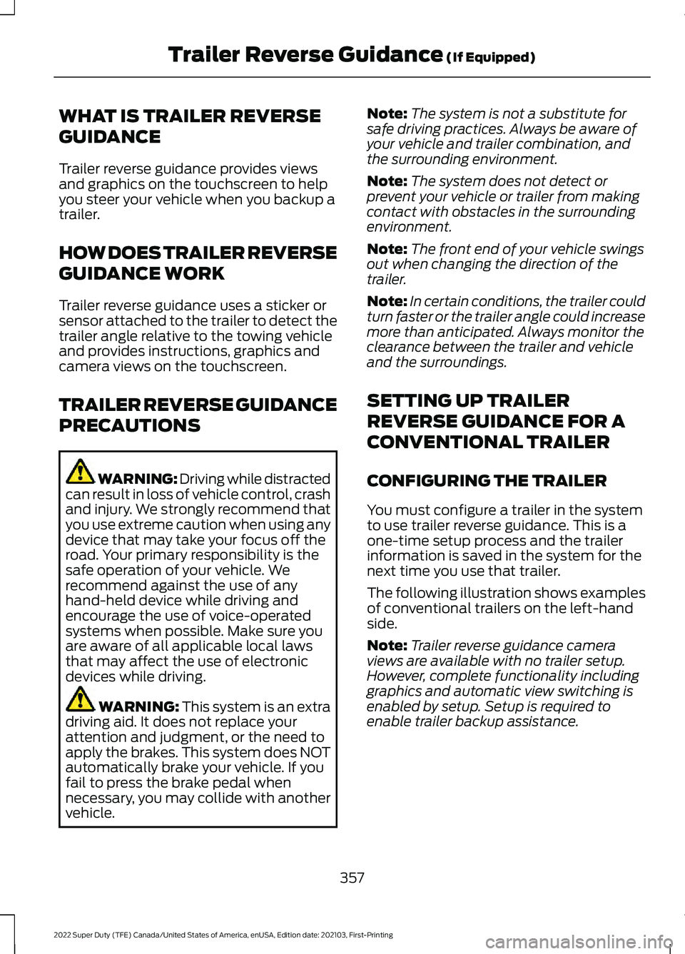 FORD F-550 2022 Owners Manual WHAT IS TRAILER REVERSE
GUIDANCE
Trailer reverse guidance provides views
and graphics on the touchscreen to help
you steer your vehicle when you backup a
trailer.
HOW DOES TRAILER REVERSE
GUIDANCE WOR FORD F-550 2022 Owners Manual WHAT IS TRAILER REVERSE
GUIDANCE
Trailer reverse guidance provides views
and graphics on the touchscreen to help
you steer your vehicle when you backup a
trailer.
HOW DOES TRAILER REVERSE
GUIDANCE WOR