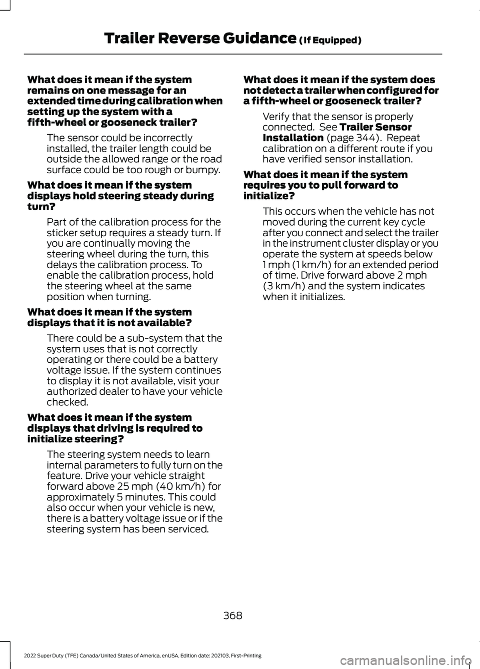 FORD F-550 2022 Owners Manual What does it mean if the system
remains on one message for an
extended time during calibration when
setting up the system with a
fifth-wheel or gooseneck trailer?
The sensor could be incorrectly
insta FORD F-550 2022 Owners Manual What does it mean if the system
remains on one message for an
extended time during calibration when
setting up the system with a
fifth-wheel or gooseneck trailer?
The sensor could be incorrectly
insta