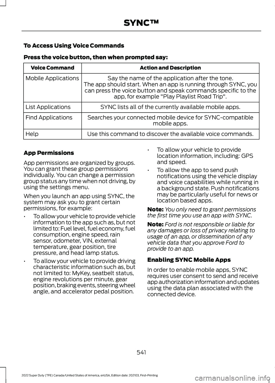 FORD F-550 2022  Owners Manual To Access Using Voice Commands
Press the voice button, then when prompted say:
Action and Description
Voice Command
Say the name of the application after the tone.
The app should start. When an app is