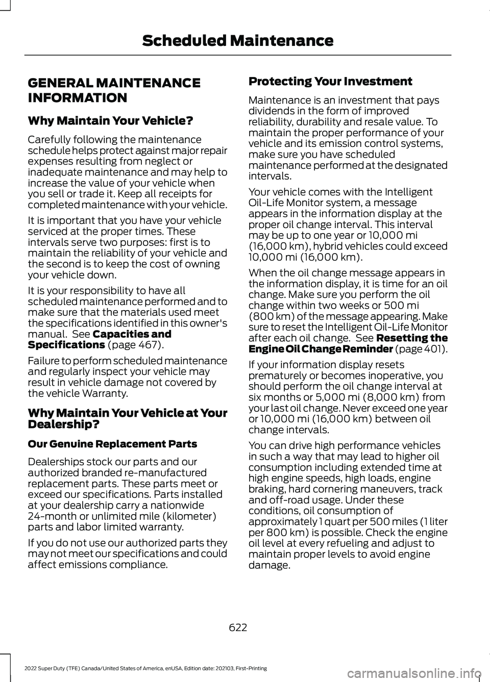 FORD F-550 2022  Owners Manual GENERAL MAINTENANCE
INFORMATION
Why Maintain Your Vehicle?
Carefully following the maintenance
schedule helps protect against major repair
expenses resulting from neglect or
inadequate maintenance and