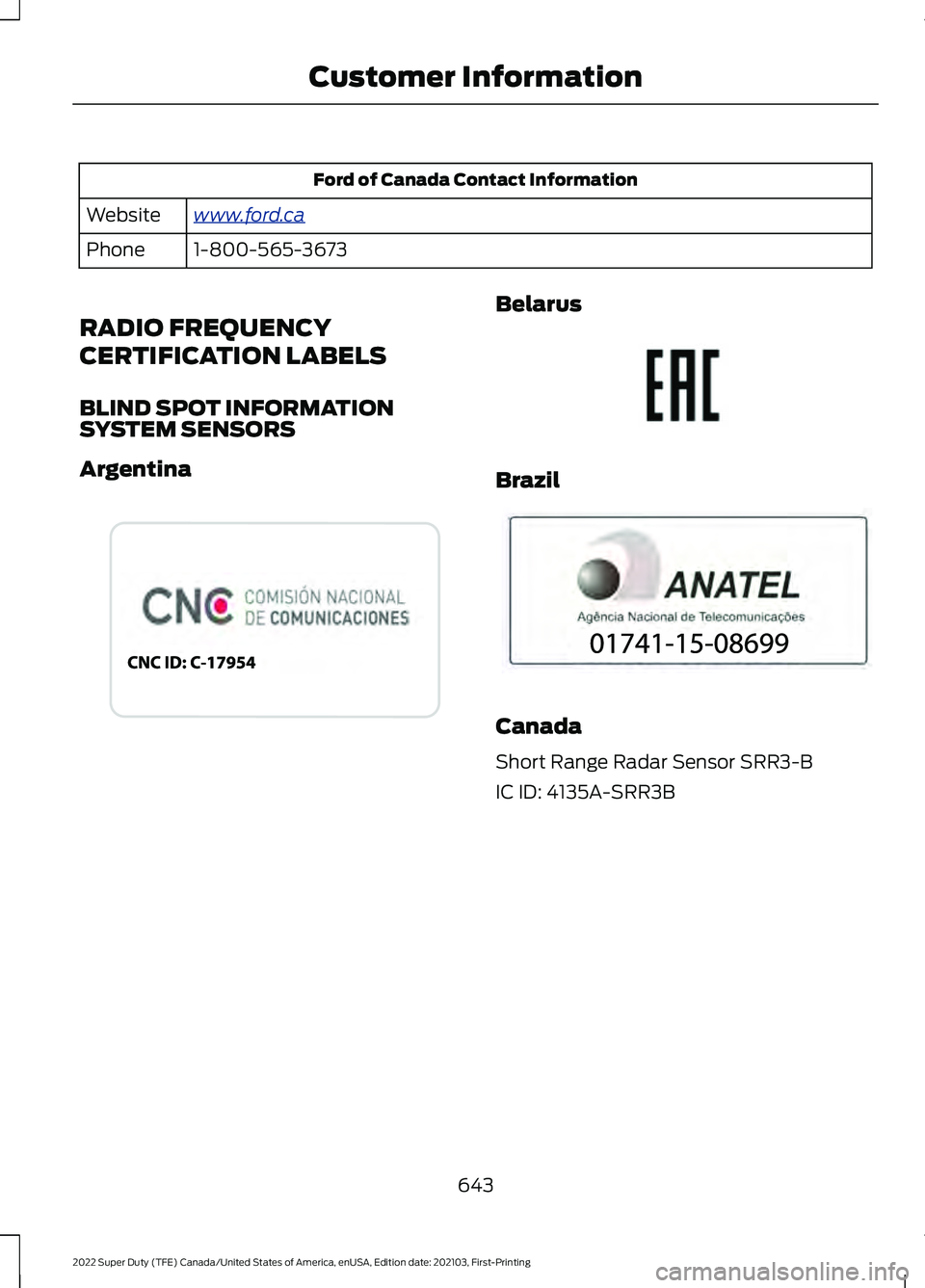 FORD F-550 2022  Owners Manual Ford of Canada Contact Information
www .f or d . c aWebsite
1-800-565-3673
Phone
RADIO FREQUENCY
CERTIFICATION LABELS
BLIND SPOT INFORMATION
SYSTEM SENSORS
Argentina Belarus
Brazil
Canada
Short Range 