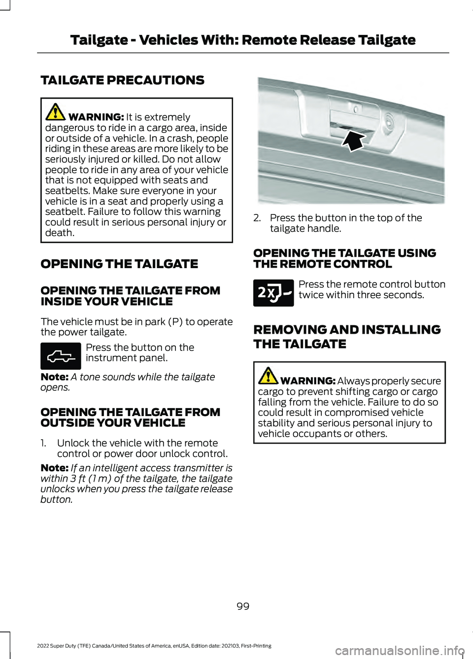 FORD F-600 2022  Owners Manual TAILGATE PRECAUTIONS
WARNING: It is extremely
dangerous to ride in a cargo area, inside
or outside of a vehicle. In a crash, people
riding in these areas are more likely to be
seriously injured or kil