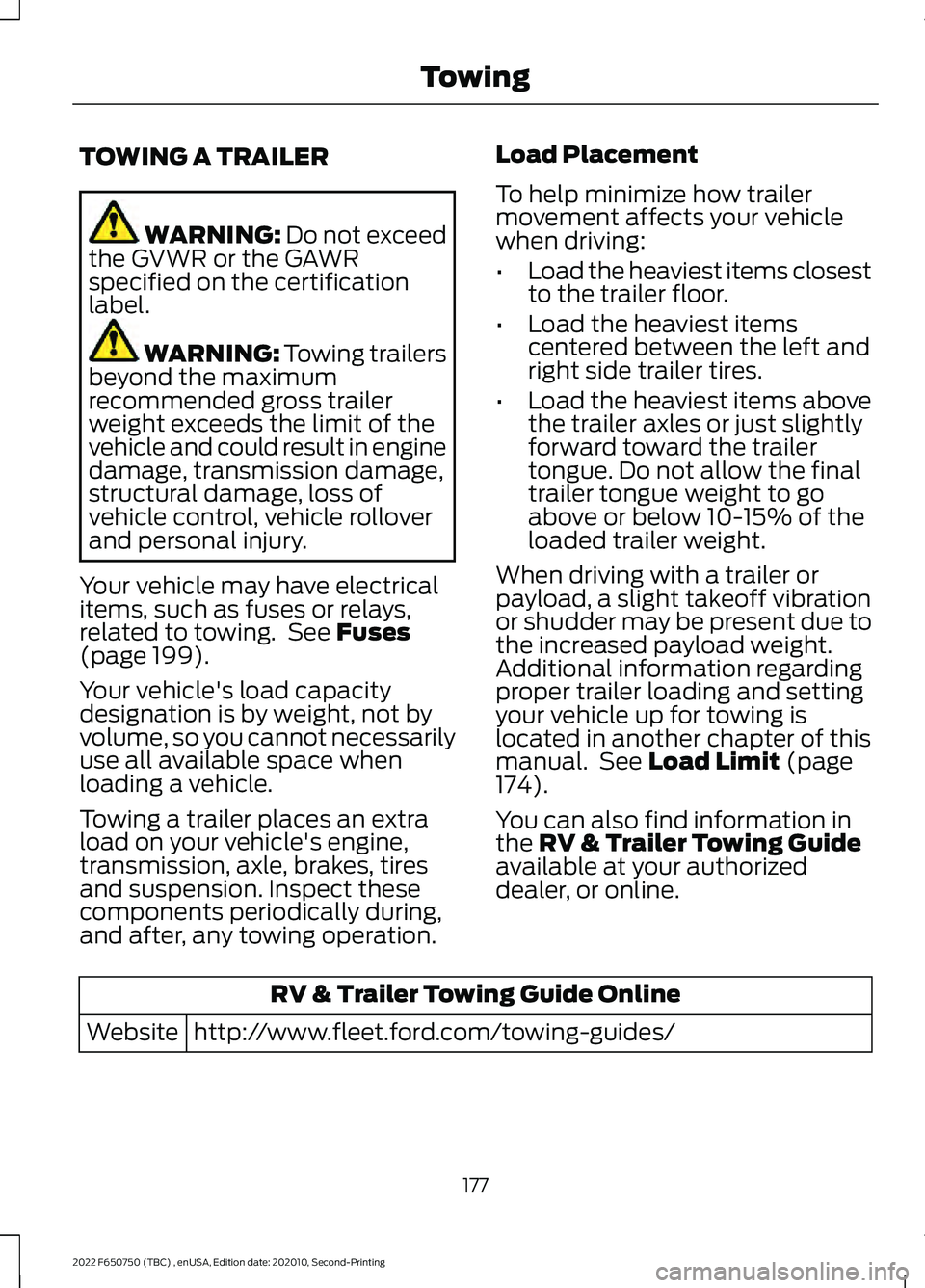 FORD F-650/750 2022  Owners Manual TOWING A TRAILER
WARNING: Do not exceed
the GVWR or the GAWR
specified on the certification
label. WARNING: 
Towing trailers
beyond the maximum
recommended gross trailer
weight exceeds the limit of th