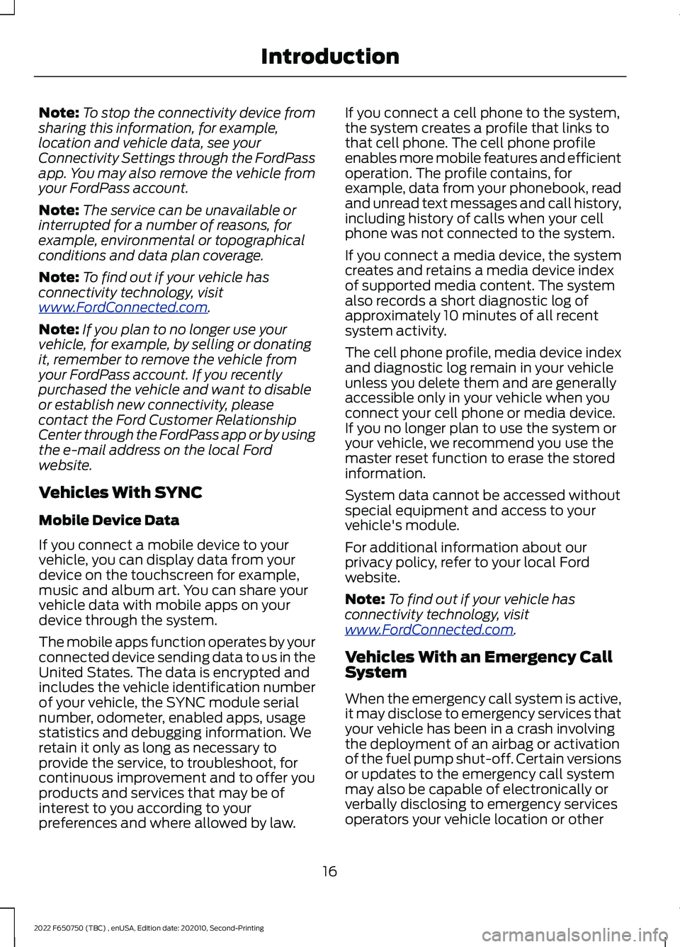 FORD F-650/750 2022  Owners Manual Note:
To stop the connectivity device from
sharing this information, for example,
location and vehicle data, see your
Connectivity Settings through the FordPass
app. You may also remove the vehicle fr