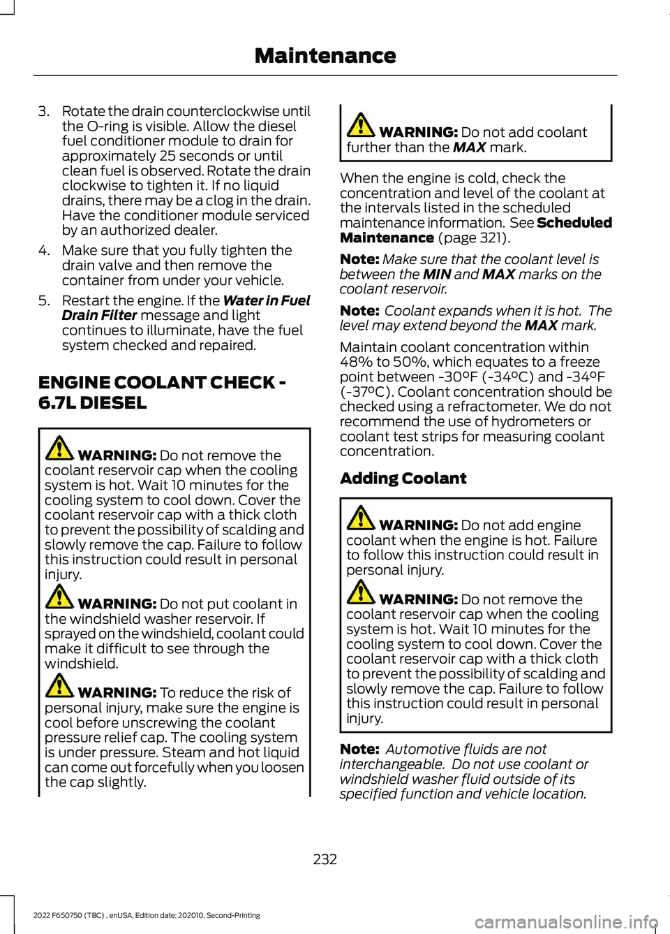FORD F-650/750 2022  Owners Manual 3.
Rotate the drain counterclockwise until
the O-ring is visible. Allow the diesel
fuel conditioner module to drain for
approximately 25 seconds or until
clean fuel is observed. Rotate the drain
clock