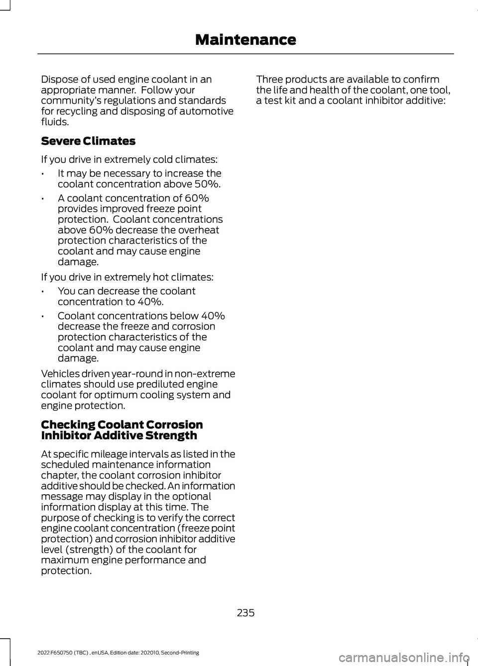 FORD F-650/750 2022  Owners Manual Dispose of used engine coolant in an
appropriate manner.  Follow your
community
’s regulations and standards
for recycling and disposing of automotive
fluids.
Severe Climates
If you drive in extreme