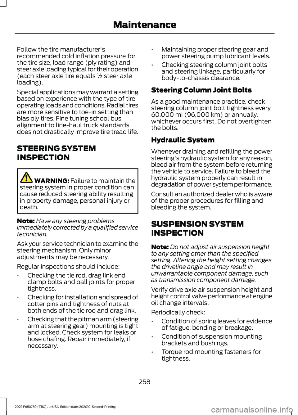 FORD F-650/750 2022  Owners Manual Follow the tire manufacturer's
recommended cold inflation pressure for
the tire size, load range (ply rating) and
steer axle loading typical for their operation
(each steer axle tire equals ½ ste