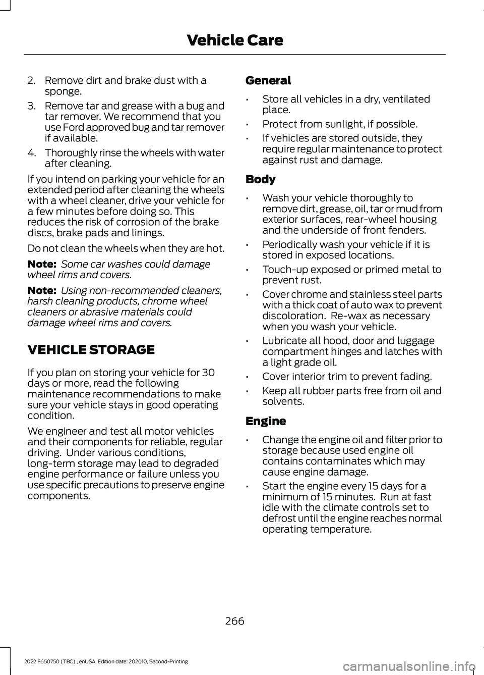 FORD F-650/750 2022  Owners Manual 2. Remove dirt and brake dust with a
sponge.
3. Remove tar and grease with a bug and
tar remover. We recommend that you
use Ford approved bug and tar remover
if available.
4. Thoroughly rinse the whee