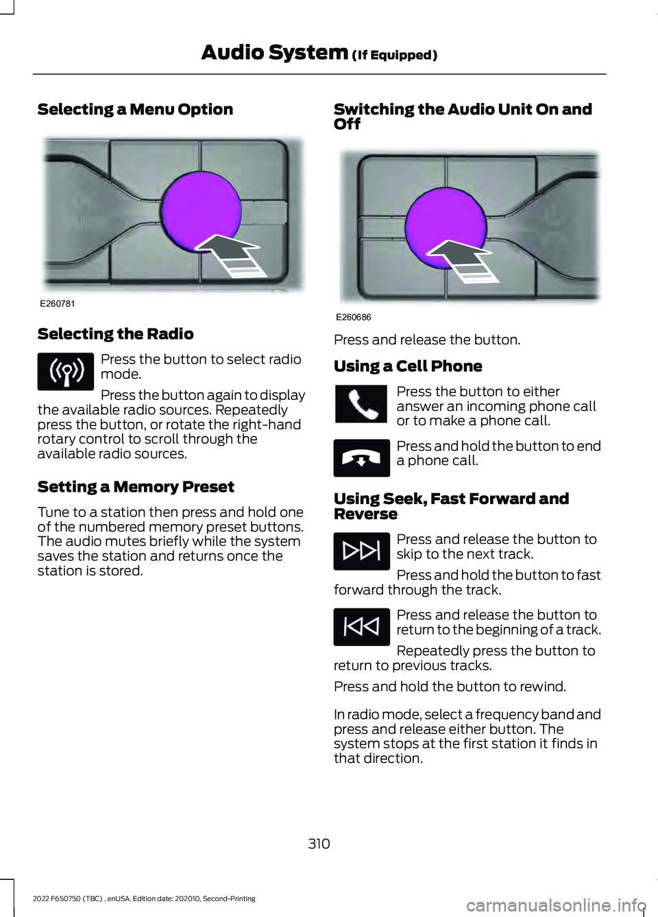 FORD F-650/750 2022  Owners Manual Selecting a Menu Option
Selecting the Radio
Press the button to select radio
mode.
Press the button again to display
the available radio sources. Repeatedly
press the button, or rotate the right-hand

