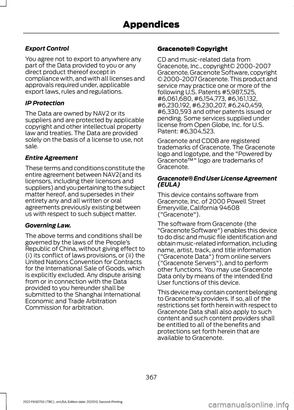 FORD F-650/750 2022  Owners Manual Export Control
You agree not to export to anywhere any
part of the Data provided to you or any
direct product thereof except in
compliance with, and with all licenses and
approvals required under, app