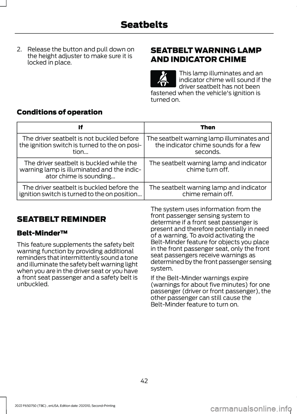FORD F-650/750 2022  Owners Manual 2. Release the button and pull down on
the height adjuster to make sure it is
locked in place. SEATBELT WARNING LAMP
AND INDICATOR CHIME This lamp illuminates and an
indicator chime will sound if the
