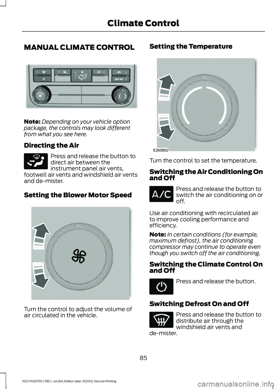 FORD F-650/750 2022  Owners Manual MANUAL CLIMATE CONTROL
Note:
Depending on your vehicle option
package, the controls may look different
from what you see here.
Directing the Air Press and release the button to
direct air between the
