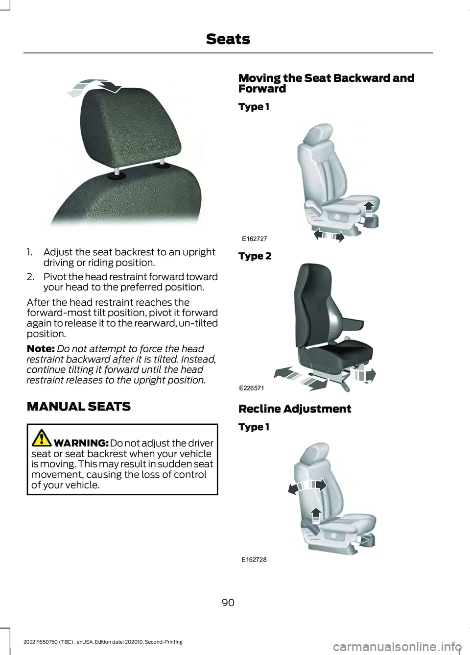 FORD F-650/750 2022  Owners Manual 1. Adjust the seat backrest to an upright
driving or riding position.
2. Pivot the head restraint forward toward
your head to the preferred position.
After the head restraint reaches the
forward-most 