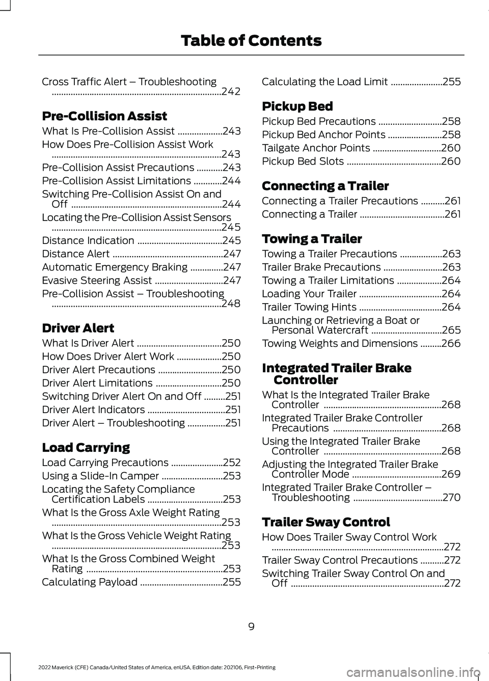 FORD MAVERICK 2022 Owners Manual Cross Traffic Alert – Troubleshooting
........................................................................\
242
Pre-Collision Assist
What Is Pre-Collision Assist ...................
243
How Does FORD MAVERICK 2022 Owners Manual Cross Traffic Alert – Troubleshooting
........................................................................\
242
Pre-Collision Assist
What Is Pre-Collision Assist ...................
243
How Does