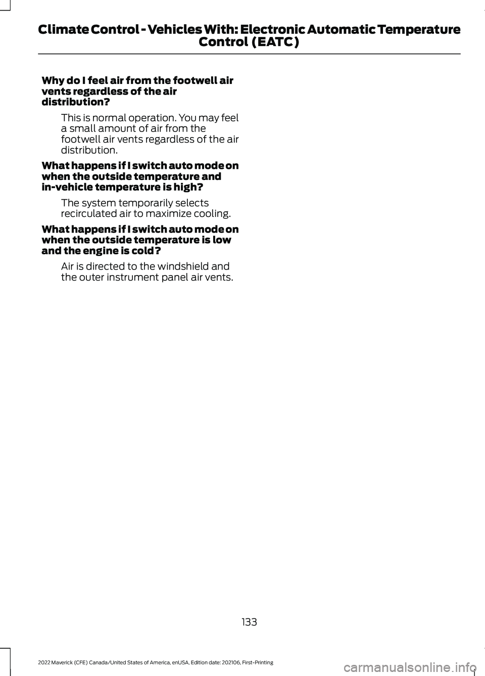 FORD MAVERICK 2022  Owners Manual Why do I feel air from the footwell air
vents regardless of the air
distribution?
This is normal operation. You may feel
a small amount of air from the
footwell air vents regardless of the air
distrib