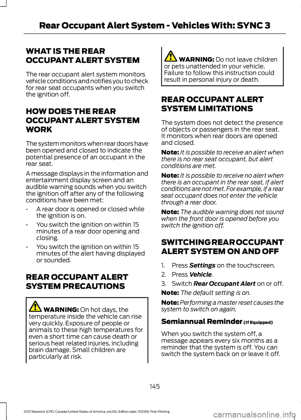 FORD MAVERICK 2022  Owners Manual WHAT IS THE REAR
OCCUPANT ALERT SYSTEM
The rear occupant alert system monitors
vehicle conditions and notifies you to check
for rear seat occupants when you switch
the ignition off.
HOW DOES THE REAR
