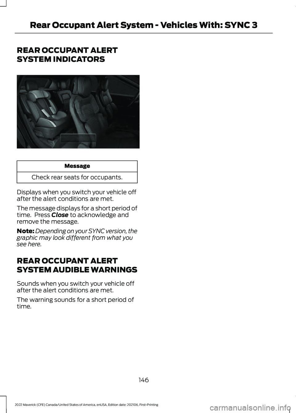 FORD MAVERICK 2022  Owners Manual REAR OCCUPANT ALERT
SYSTEM INDICATORS
Message
Check rear seats for occupants.
Displays when you switch your vehicle off
after the alert conditions are met.
The message displays for a short period of
t