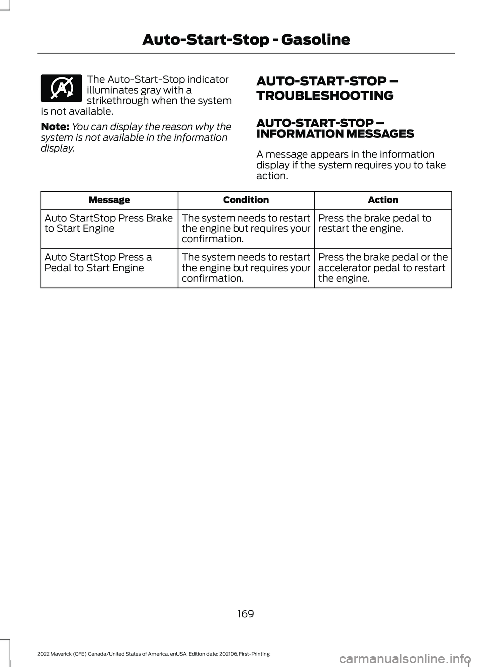 FORD MAVERICK 2022  Owners Manual The Auto-Start-Stop indicator
illuminates gray with a
strikethrough when the system
is not available.
Note: You can display the reason why the
system is not available in the information
display. AUTO-