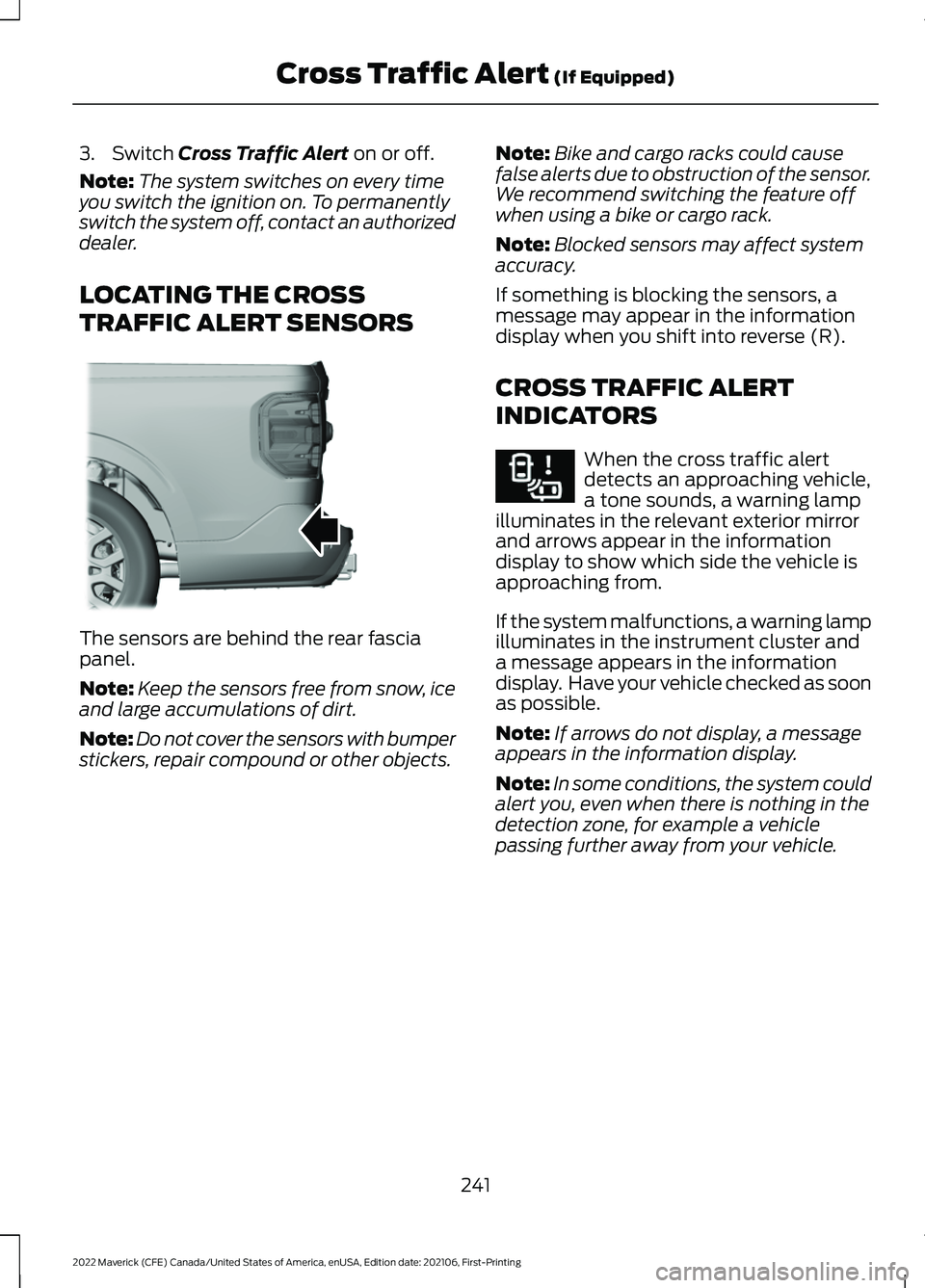 FORD MAVERICK 2022 Owners Manual 3. Switch Cross Traffic Alert on or off.
Note: The system switches on every time
you switch the ignition on. To permanently
switch the system off, contact an authorized
dealer.
LOCATING THE CROSS
TRAF FORD MAVERICK 2022 Owners Manual 3. Switch Cross Traffic Alert on or off.
Note: The system switches on every time
you switch the ignition on. To permanently
switch the system off, contact an authorized
dealer.
LOCATING THE CROSS
TRAF