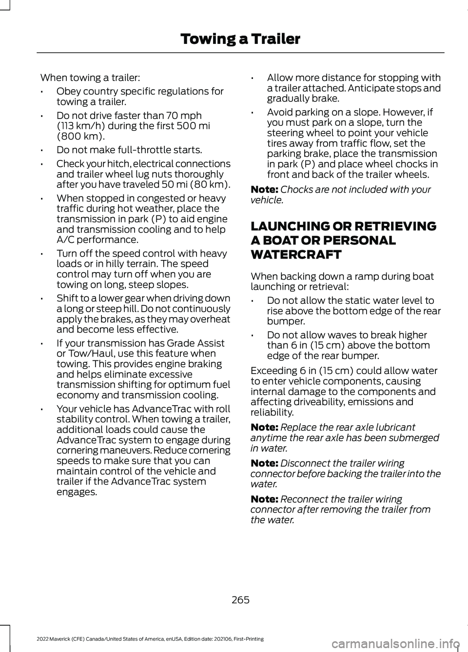 FORD MAVERICK 2022  Owners Manual When towing a trailer:
•
Obey country specific regulations for
towing a trailer.
• Do not drive faster than 70 mph
(113 km/h) during the first 500 mi
(800 km).
• Do not make full-throttle starts
