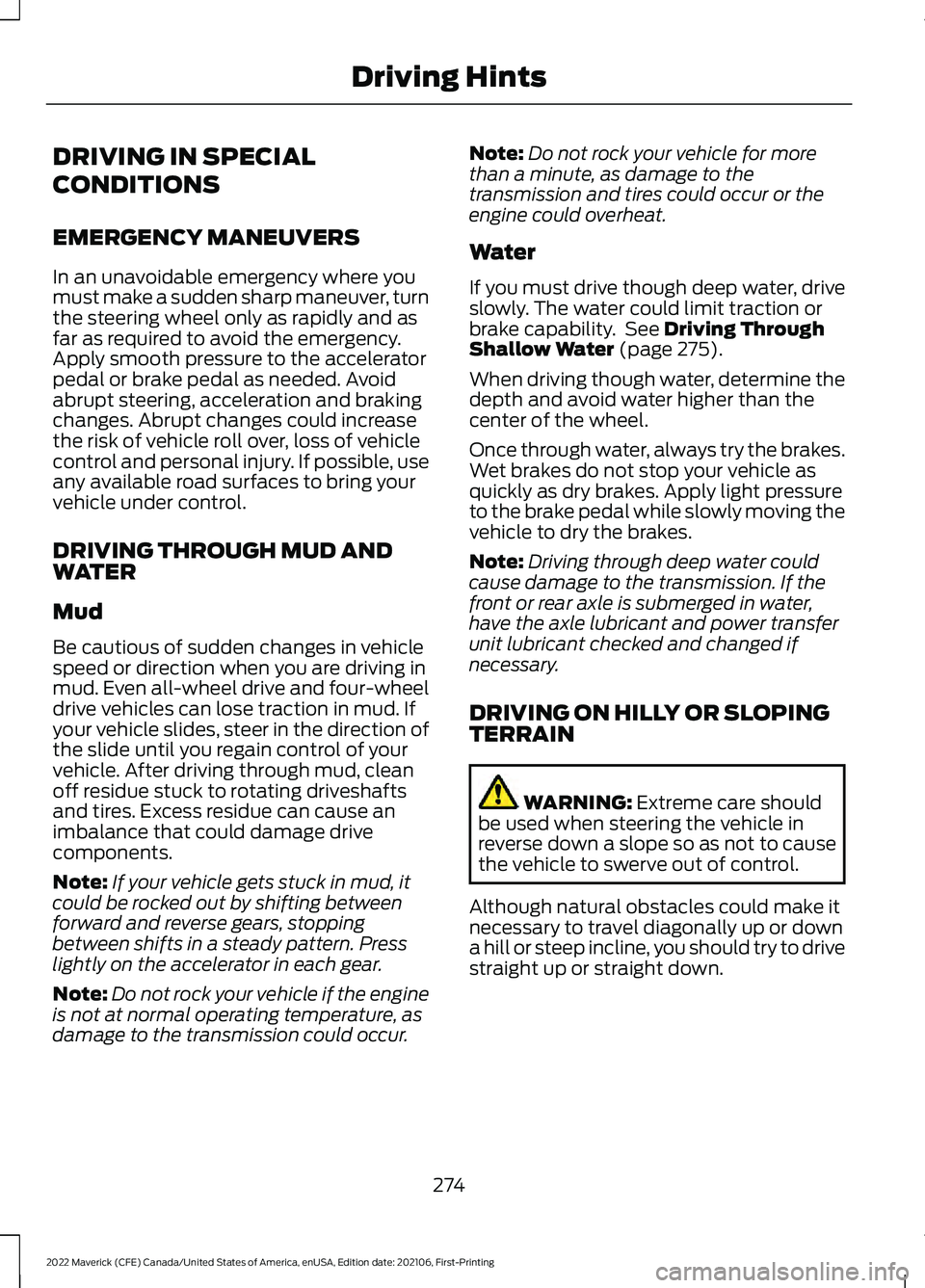 FORD MAVERICK 2022  Owners Manual DRIVING IN SPECIAL
CONDITIONS
EMERGENCY MANEUVERS
In an unavoidable emergency where you
must make a sudden sharp maneuver, turn
the steering wheel only as rapidly and as
far as required to avoid the e