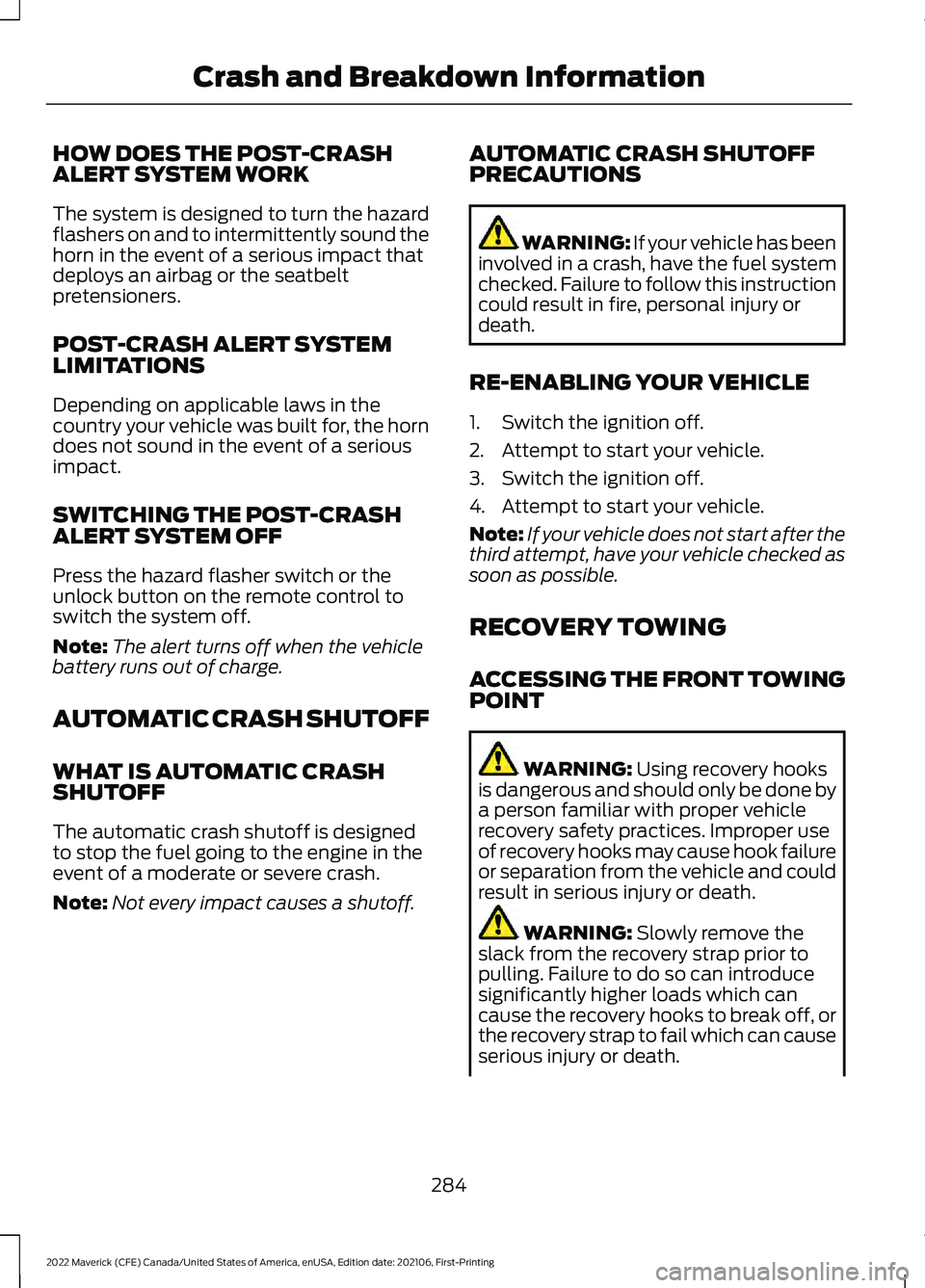 FORD MAVERICK 2022  Owners Manual HOW DOES THE POST-CRASH
ALERT SYSTEM WORK
The system is designed to turn the hazard
flashers on and to intermittently sound the
horn in the event of a serious impact that
deploys an airbag or the seat
