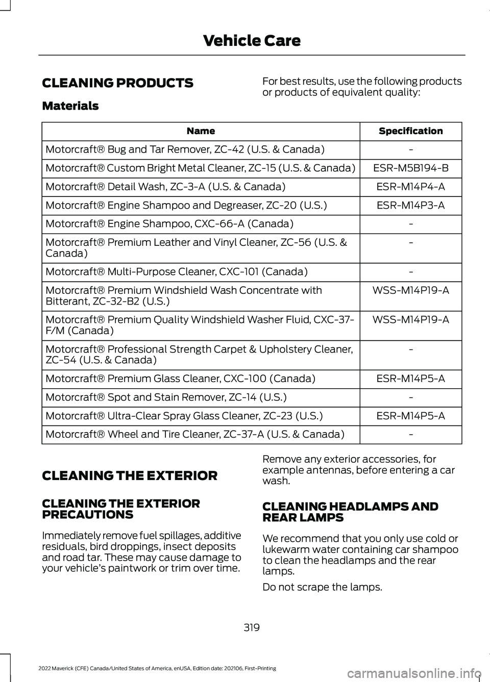 FORD MAVERICK 2022  Owners Manual CLEANING PRODUCTS
Materials
For best results, use the following products
or products of equivalent quality: Specification
Name
-
Motorcraft® Bug and Tar Remover, ZC-42 (U.S. & Canada)
ESR-M5B194-B
Mo