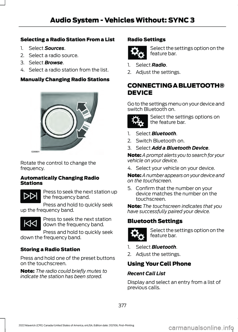 FORD MAVERICK 2022  Owners Manual Selecting a Radio Station From a List
1. Select Sources.
2. Select a radio source.
3. Select 
Browse.
4. Select a radio station from the list.
Manually Changing Radio Stations Rotate the control to ch