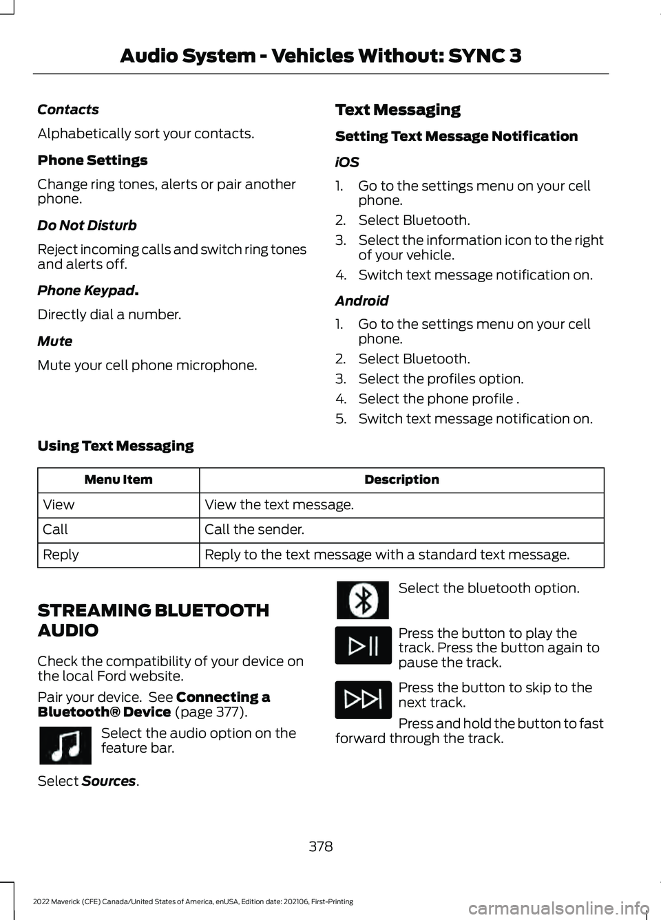 FORD MAVERICK 2022  Owners Manual Contacts
Alphabetically sort your contacts.
Phone Settings
Change ring tones, alerts or pair another
phone.
Do Not Disturb
Reject incoming calls and switch ring tones
and alerts off.
Phone Keypad.
Dir