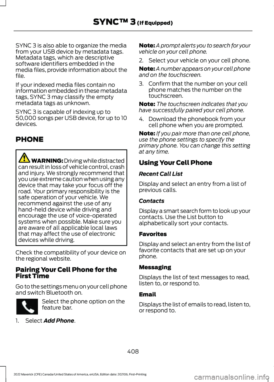 FORD MAVERICK 2022  Owners Manual SYNC 3 is also able to organize the media
from your USB device by metadata tags.
Metadata tags, which are descriptive
software identifiers embedded in the
media files, provide information about the
fi