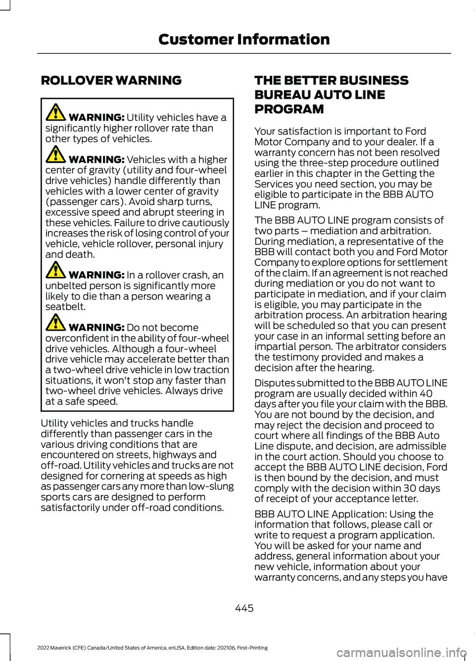 FORD MAVERICK 2022  Owners Manual ROLLOVER WARNING
WARNING: Utility vehicles have a
significantly higher rollover rate than
other types of vehicles. WARNING: 
Vehicles with a higher
center of gravity (utility and four-wheel
drive vehi
