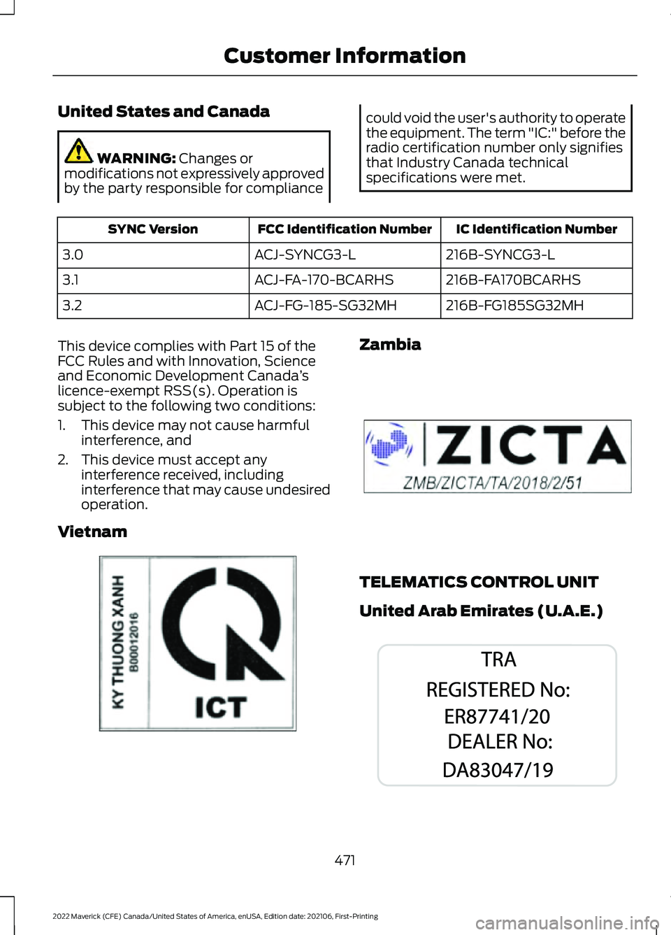 FORD MAVERICK 2022  Owners Manual United States and Canada
WARNING: Changes or
modifications not expressively approved
by the party responsible for compliance could void the user's authority to operate
the equipment. The term "