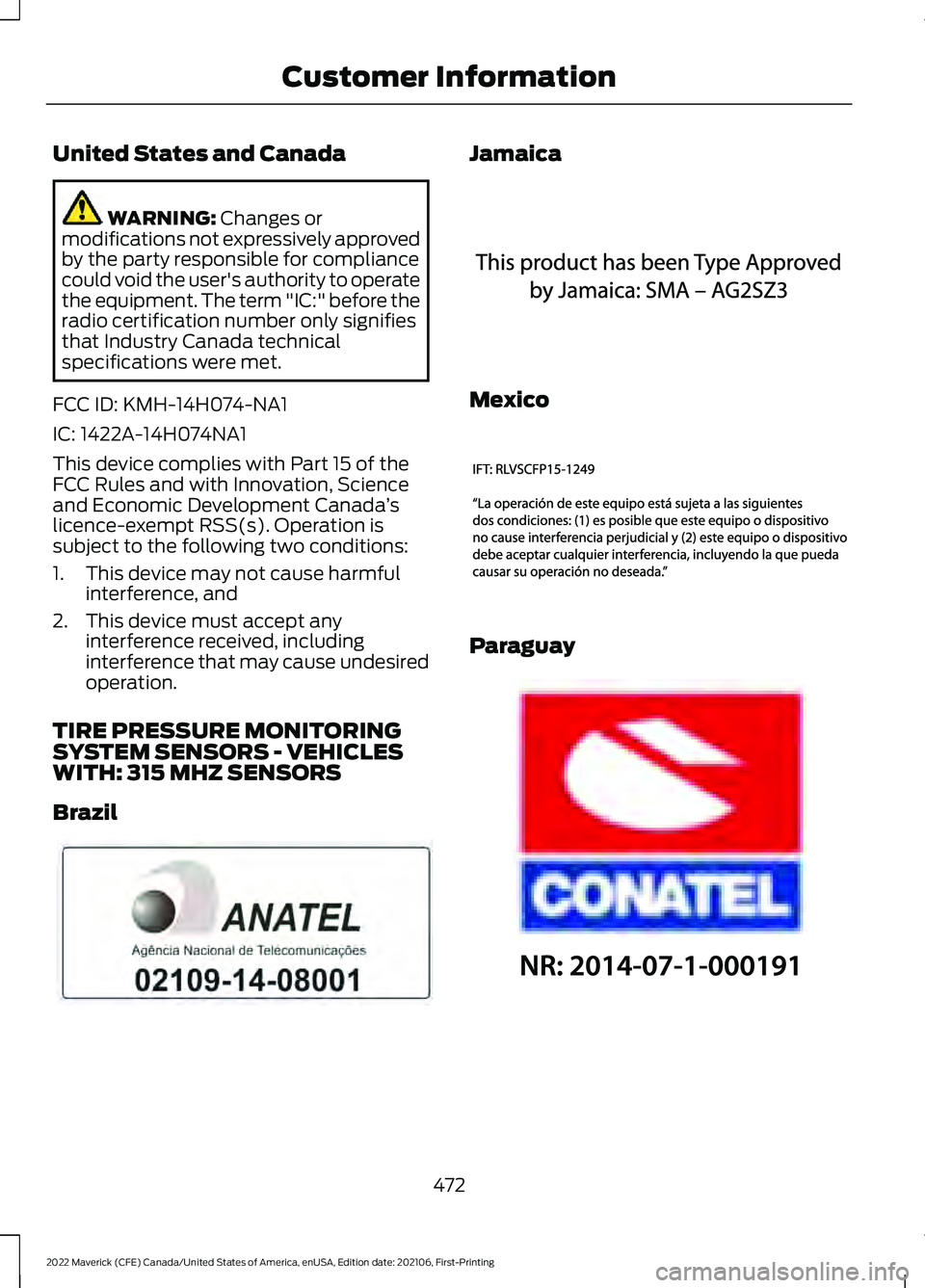 FORD MAVERICK 2022  Owners Manual United States and Canada
WARNING: Changes or
modifications not expressively approved
by the party responsible for compliance
could void the user's authority to operate
the equipment. The term "