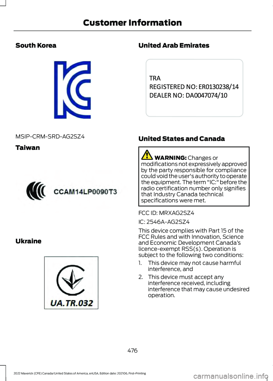 FORD MAVERICK 2022  Owners Manual South Korea
MSIP-CRM-SRD-AG2SZ4
Taiwan
Ukraine United Arab Emirates
United States and Canada
WARNING: Changes or
modifications not expressively approved
by the party responsible for compliance
could v