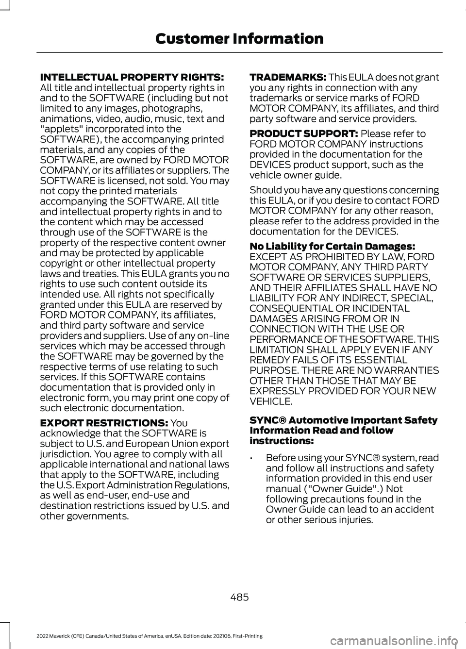 FORD MAVERICK 2022 Owners Manual INTELLECTUAL PROPERTY RIGHTS:
All title and intellectual property rights in
and to the SOFTWARE (including but not
limited to any images, photographs,
animations, video, audio, music, text and
"ap FORD MAVERICK 2022 Owners Manual INTELLECTUAL PROPERTY RIGHTS:
All title and intellectual property rights in
and to the SOFTWARE (including but not
limited to any images, photographs,
animations, video, audio, music, text and
"ap