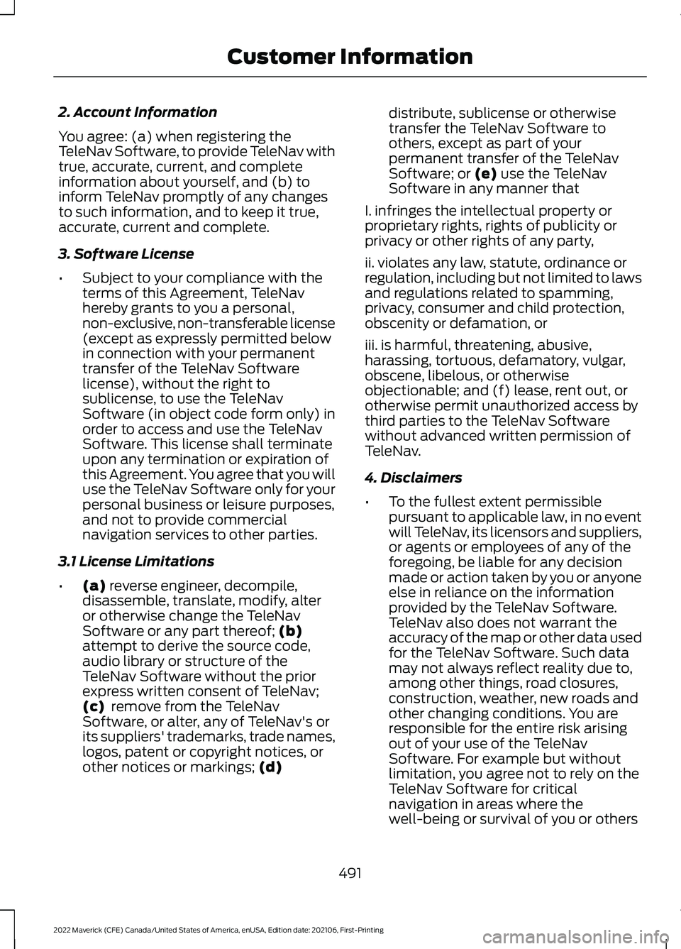 FORD MAVERICK 2022  Owners Manual 2. Account Information
You agree: (a) when registering the
TeleNav Software, to provide TeleNav with
true, accurate, current, and complete
information about yourself, and (b) to
inform TeleNav promptl