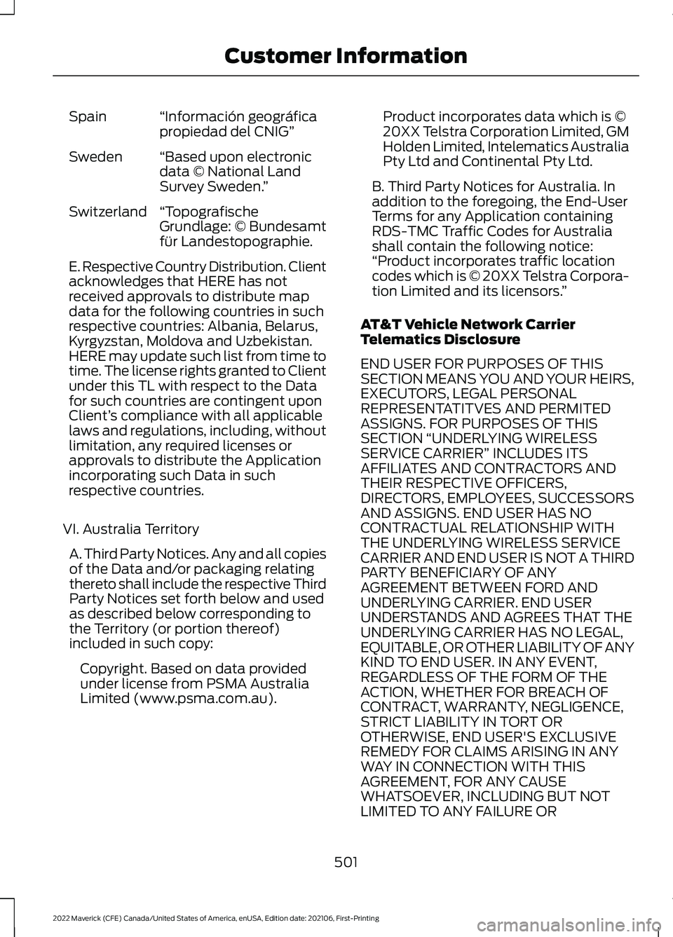 FORD MAVERICK 2022 Owners Manual “Información geográfica
propiedad del CNIG”
Spain
“Based upon electronic
data © National Land
Survey Sweden. ”
Sweden
“Topografische
Grundlage: © Bundesamt
für Landestopographie.
Switze FORD MAVERICK 2022 Owners Manual “Información geográfica
propiedad del CNIG”
Spain
“Based upon electronic
data © National Land
Survey Sweden. ”
Sweden
“Topografische
Grundlage: © Bundesamt
für Landestopographie.
Switze