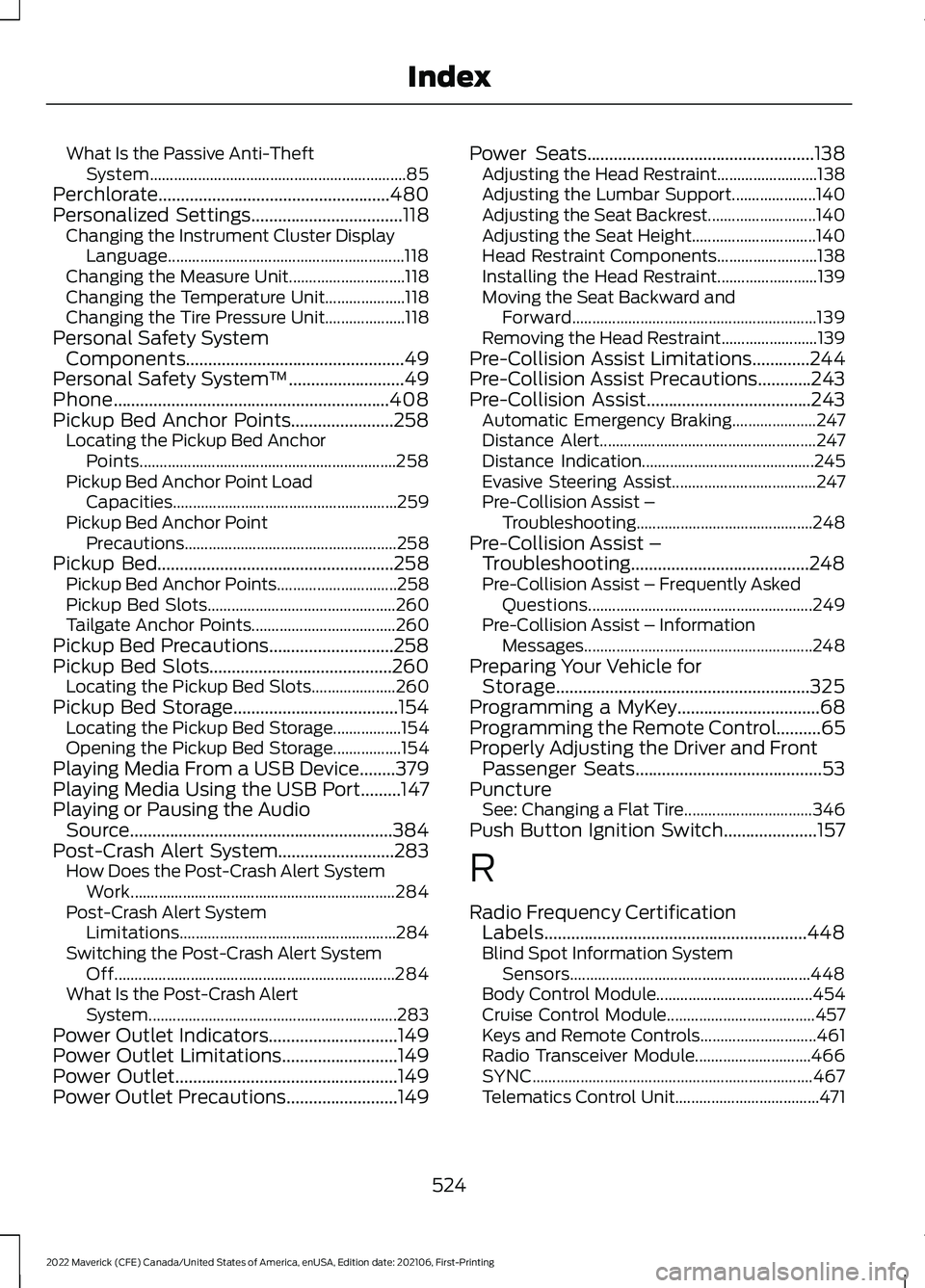 FORD MAVERICK 2022  Owners Manual What Is the Passive Anti-Theft
System................................................................ 85
Perchlorate....................................................480
Personalized Settings.......