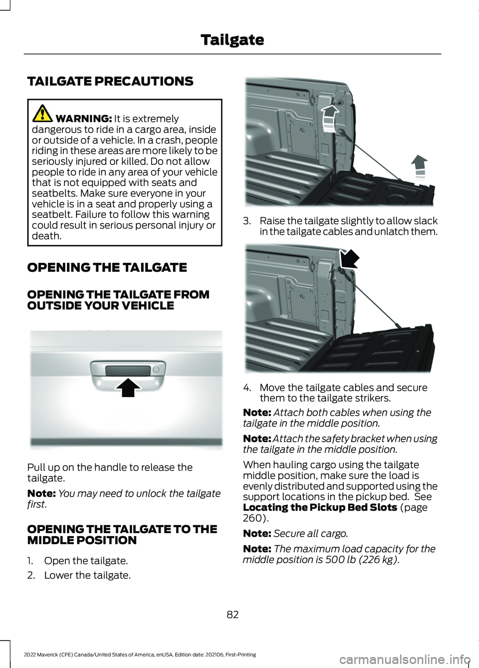 FORD MAVERICK 2022 Owners Manual TAILGATE PRECAUTIONS
WARNING: It is extremely
dangerous to ride in a cargo area, inside
or outside of a vehicle. In a crash, people
riding in these areas are more likely to be
seriously injured or kil FORD MAVERICK 2022 Owners Manual TAILGATE PRECAUTIONS
WARNING: It is extremely
dangerous to ride in a cargo area, inside
or outside of a vehicle. In a crash, people
riding in these areas are more likely to be
seriously injured or kil