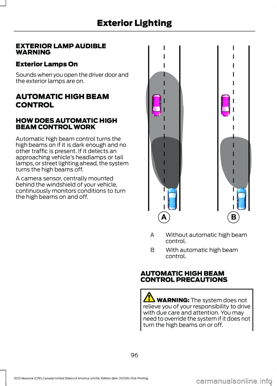 FORD MAVERICK 2022  Owners Manual EXTERIOR LAMP AUDIBLE
WARNING
Exterior Lamps On
Sounds when you open the driver door and
the exterior lamps are on.
AUTOMATIC HIGH BEAM
CONTROL
HOW DOES AUTOMATIC HIGH
BEAM CONTROL WORK
Automatic high