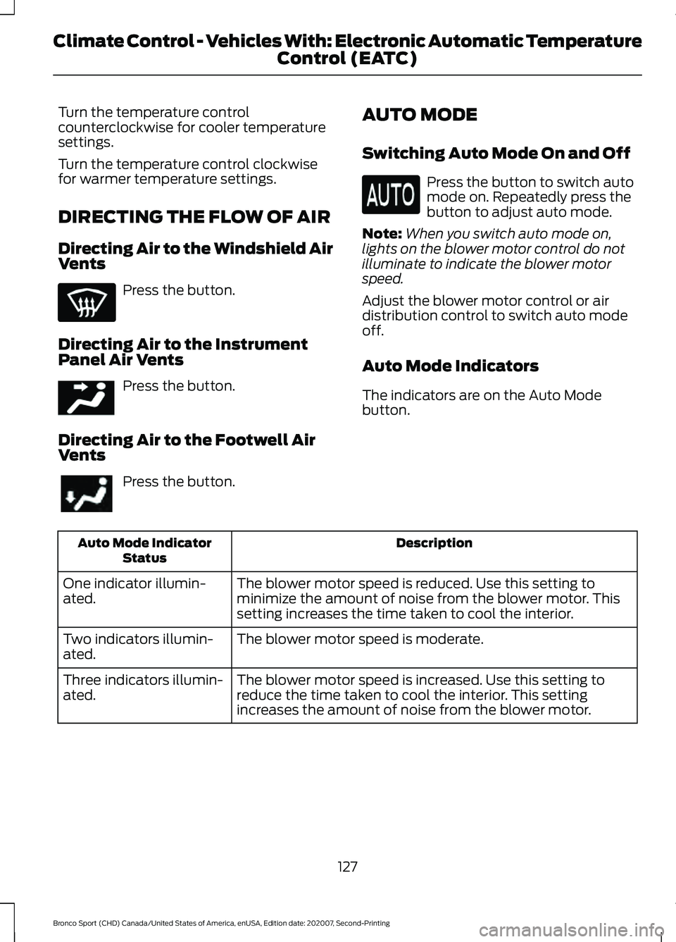 FORD BRONCO SPORT 2021  Owners Manual Turn the temperature control
counterclockwise for cooler temperature
settings.
Turn the temperature control clockwise
for warmer temperature settings.
DIRECTING THE FLOW OF AIR
Directing Air to the Wi