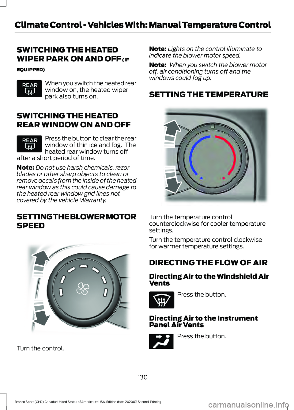 FORD BRONCO SPORT 2021  Owners Manual SWITCHING THE HEATED
WIPER PARK ON AND OFF (IF
EQUIPPED) When you switch the heated rear
window on, the heated wiper
park also turns on.
SWITCHING THE HEATED
REAR WINDOW ON AND OFF Press the button to