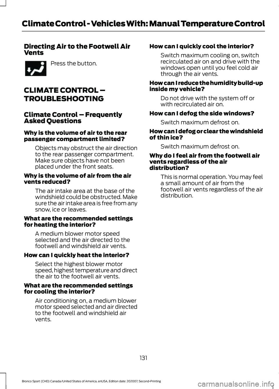 FORD BRONCO SPORT 2021  Owners Manual Directing Air to the Footwell Air
Vents
Press the button.
CLIMATE CONTROL –
TROUBLESHOOTING
Climate Control – Frequently
Asked Questions
Why is the volume of air to the rear
passenger compartment 