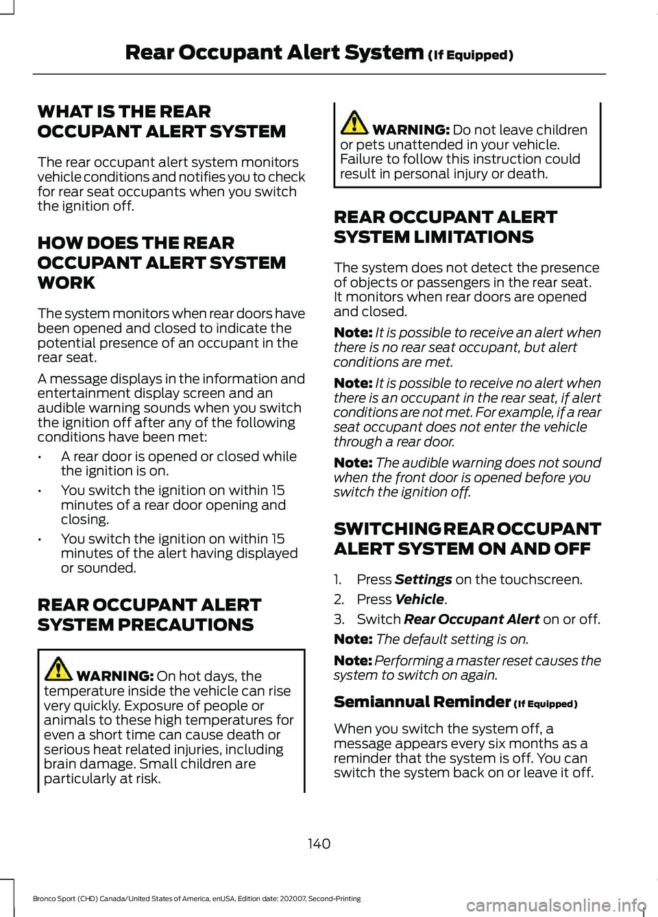 FORD BRONCO SPORT 2021  Owners Manual WHAT IS THE REAR
OCCUPANT ALERT SYSTEM
The rear occupant alert system monitors
vehicle conditions and notifies you to check
for rear seat occupants when you switch
the ignition off.
HOW DOES THE REAR

