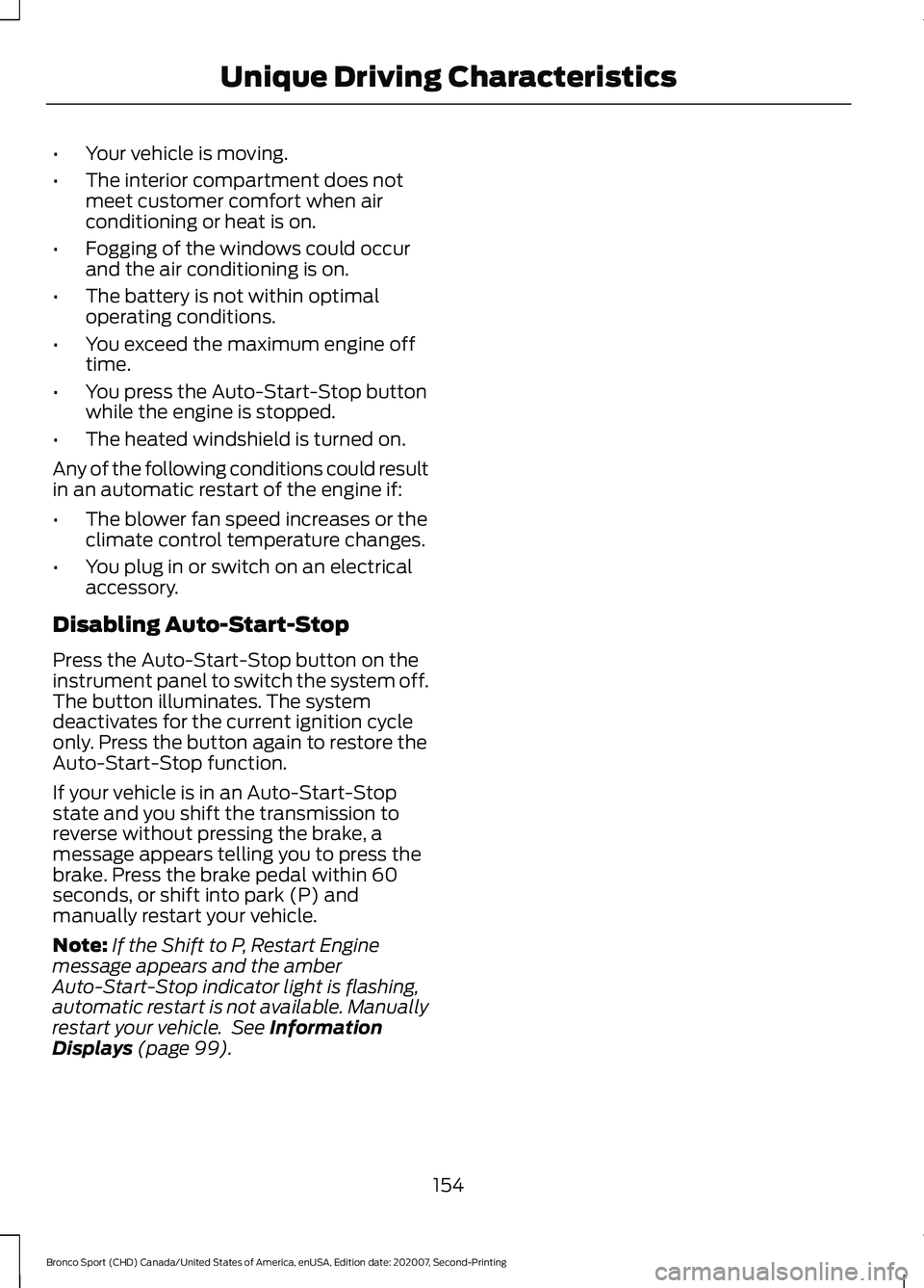 FORD BRONCO SPORT 2021  Owners Manual •
Your vehicle is moving.
• The interior compartment does not
meet customer comfort when air
conditioning or heat is on.
• Fogging of the windows could occur
and the air conditioning is on.
• 