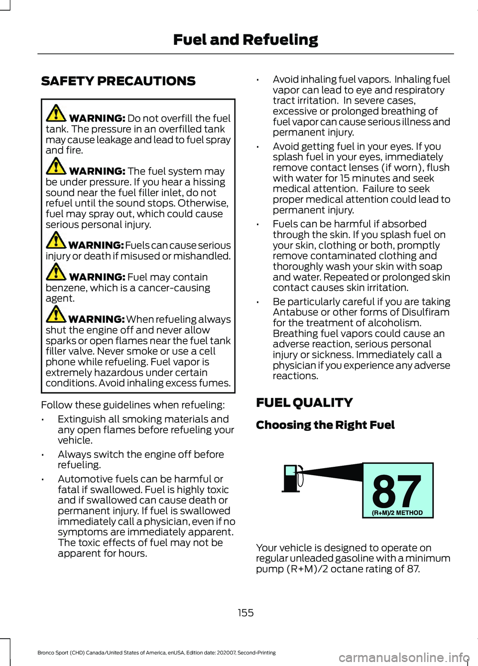 FORD BRONCO SPORT 2021  Owners Manual SAFETY PRECAUTIONS
WARNING: Do not overfill the fuel
tank. The pressure in an overfilled tank
may cause leakage and lead to fuel spray
and fire. WARNING: 
The fuel system may
be under pressure. If you